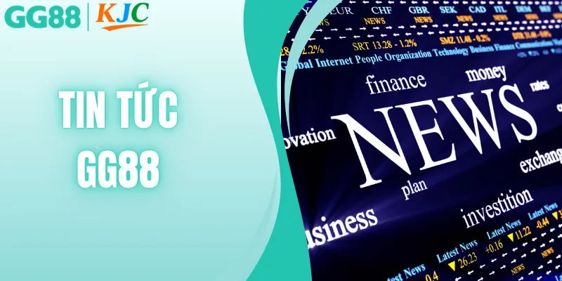 Tin Tức GG88 - Chuyên Mục Quan Trọng Nắm Bắt Thông Tin